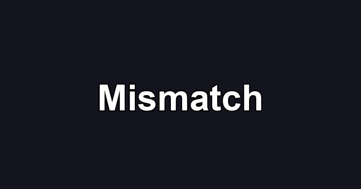 Mismatch