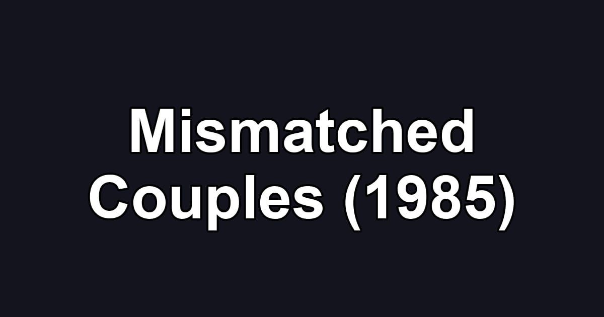 Mismatched Couples (1985)