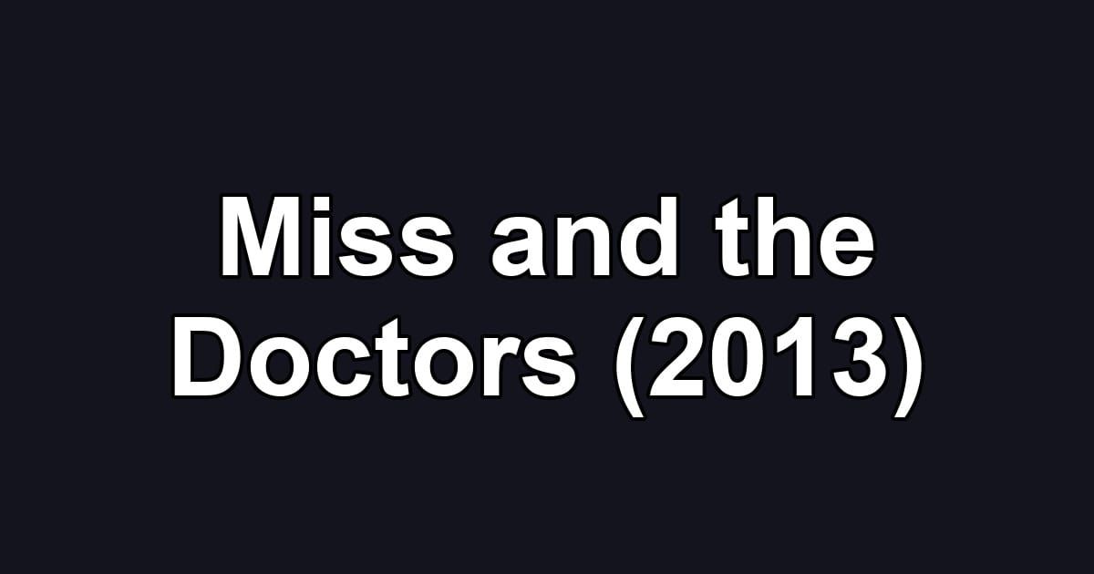 Miss and the Doctors (2013)