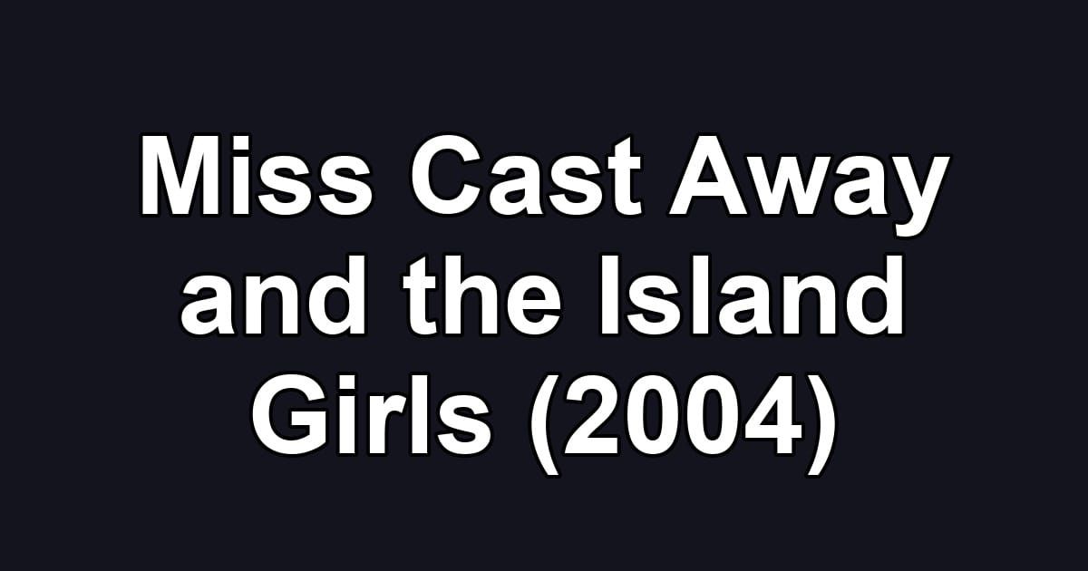Miss Cast Away and the Island Girls (2004)