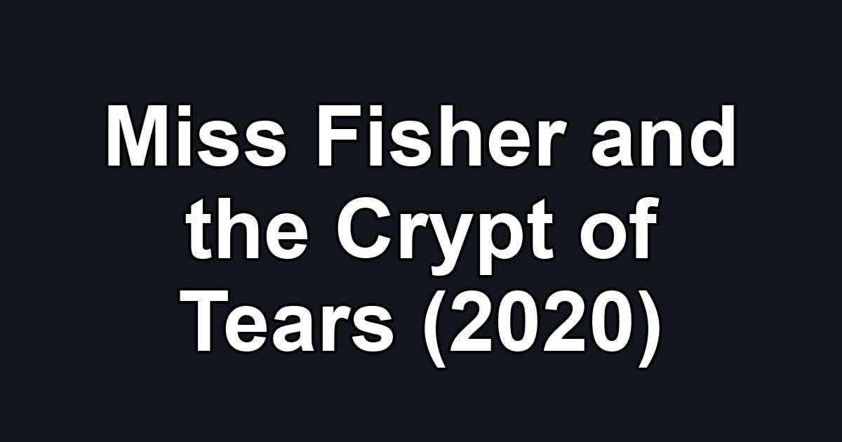 Miss Fisher and the Crypt of Tears (2020)