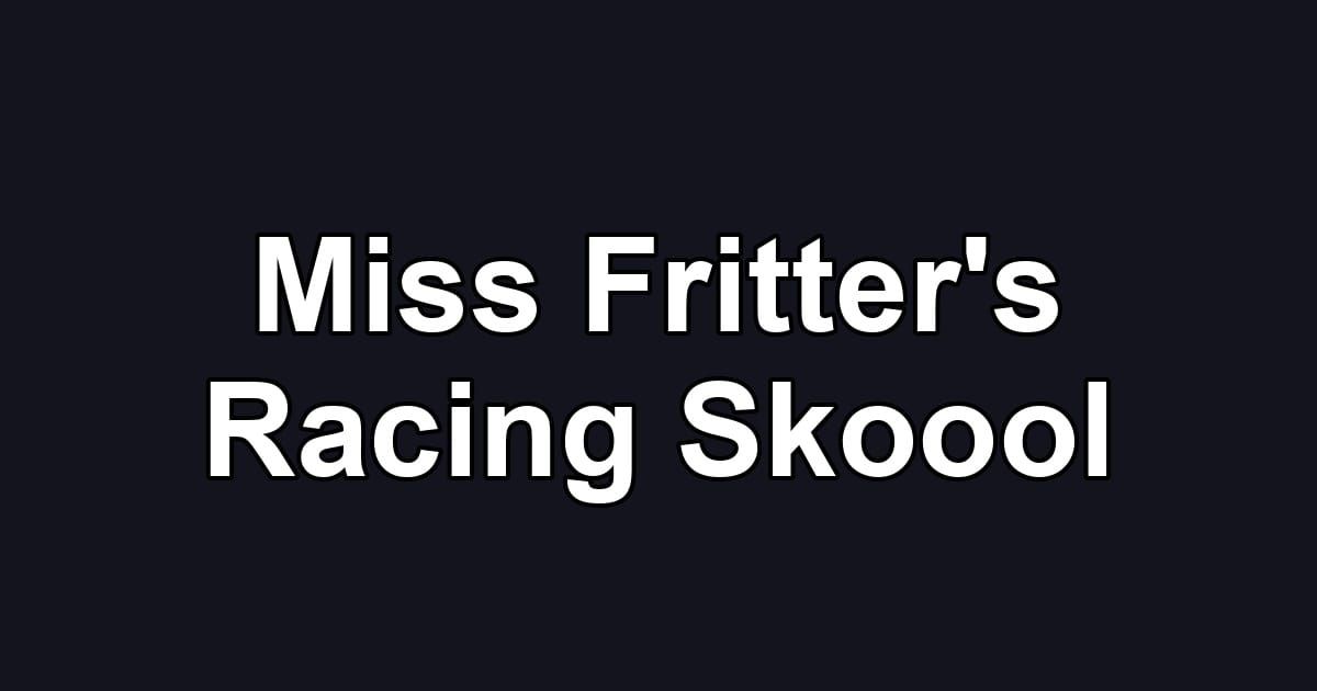 Miss Fritter's Racing Skoool