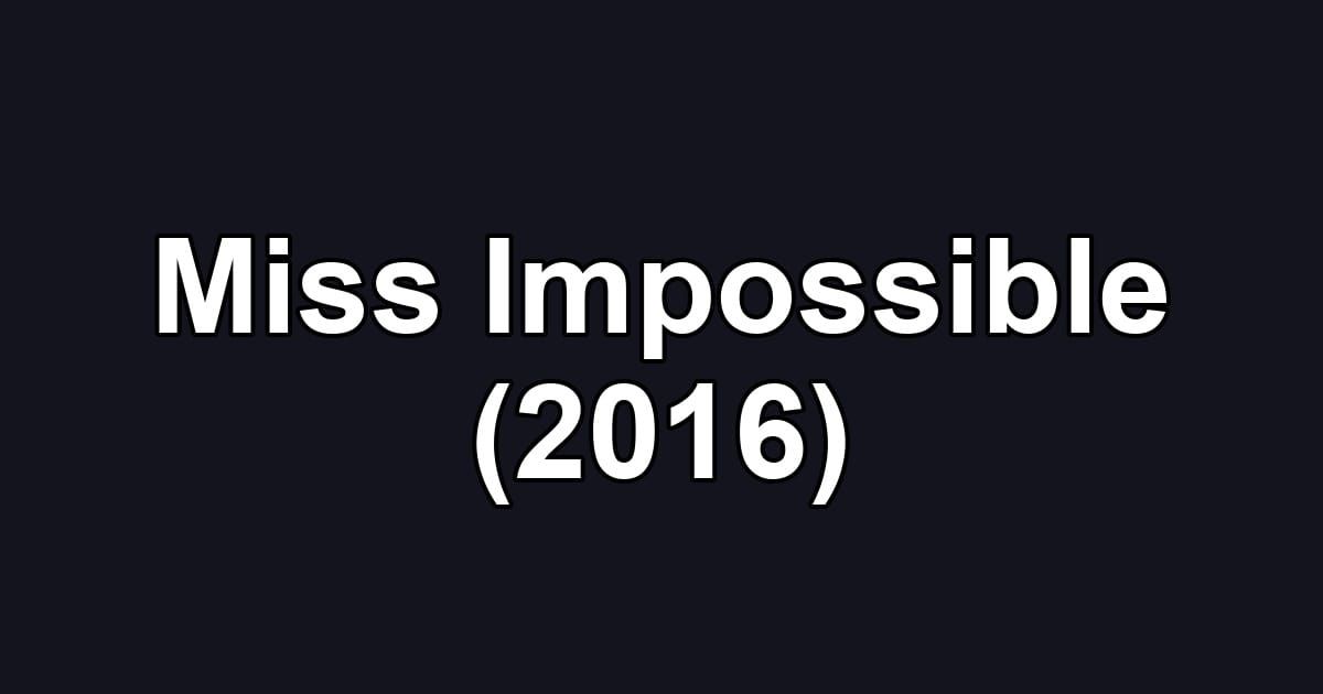 Miss Impossible (2016)