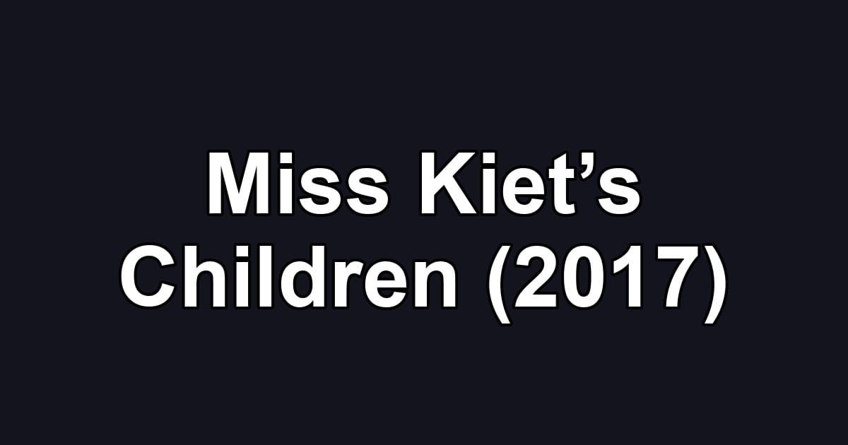 Miss Kiet’s Children (2017)