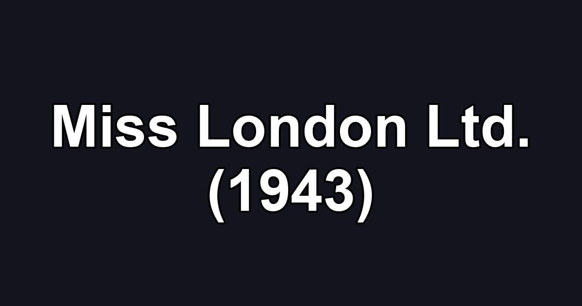 Miss London Ltd. (1943)