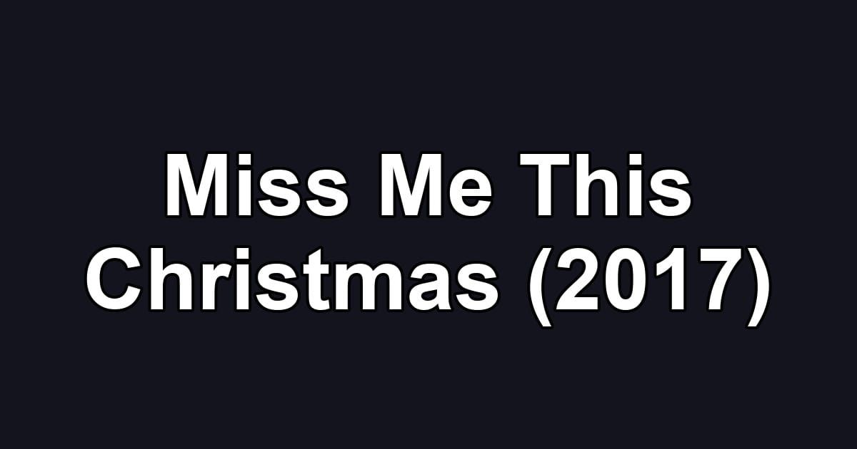 Miss Me This Christmas (2017)