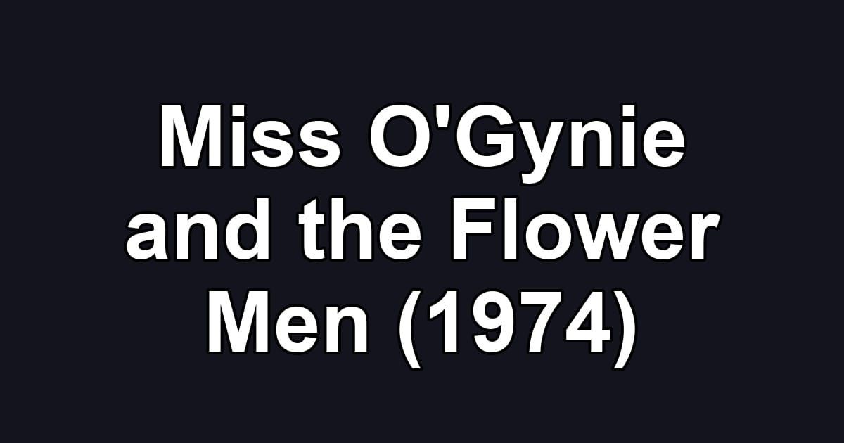 Miss O'Gynie and the Flower Men (1974)