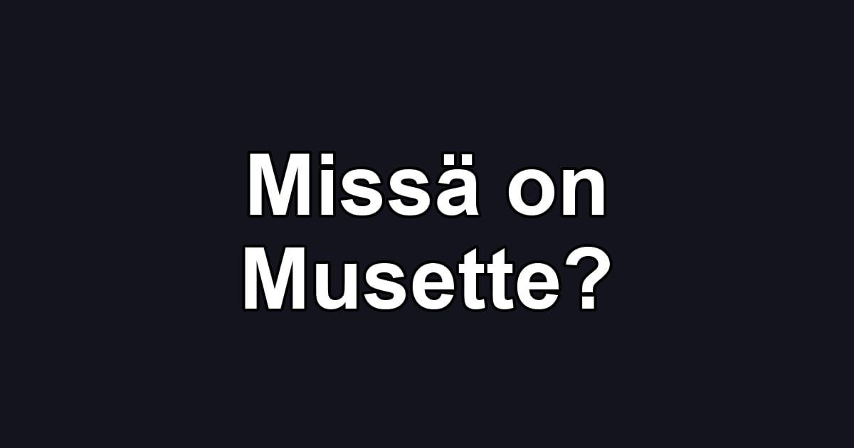 Missä on Musette?