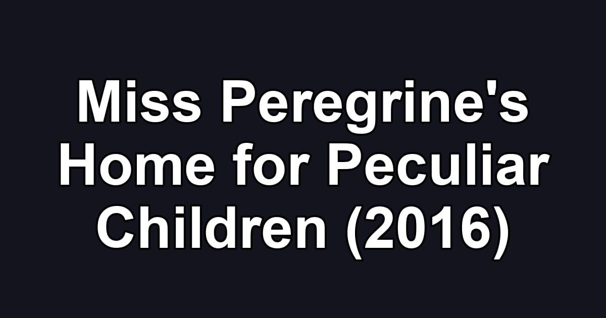 Miss Peregrine's Home for Peculiar Children (2016)