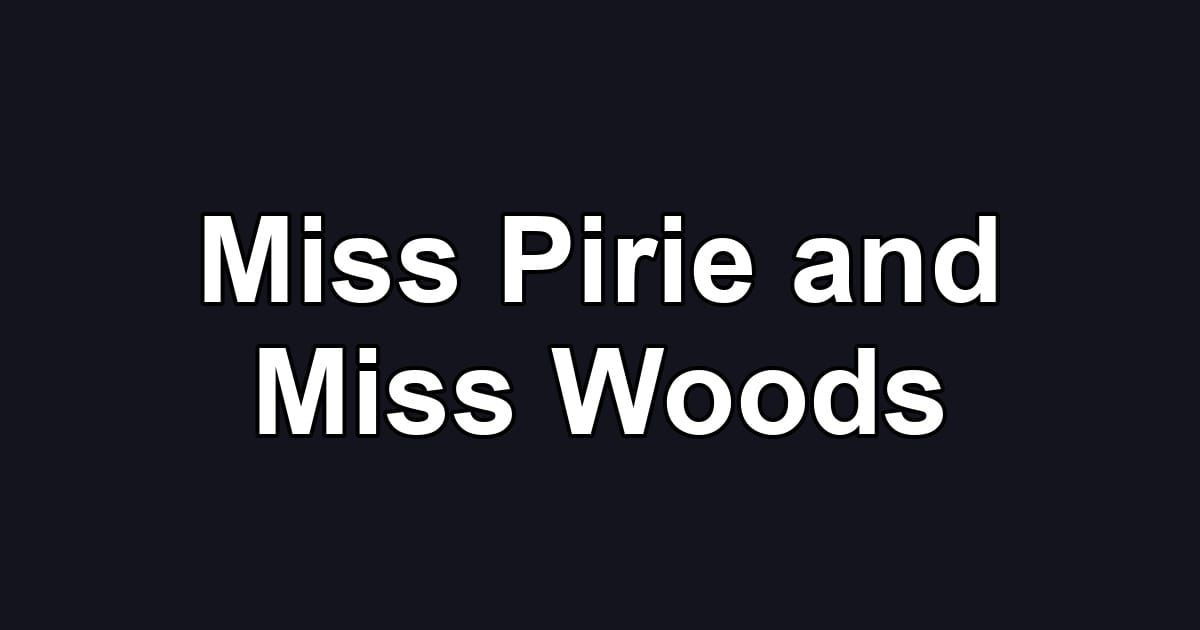 Miss Pirie and Miss Woods