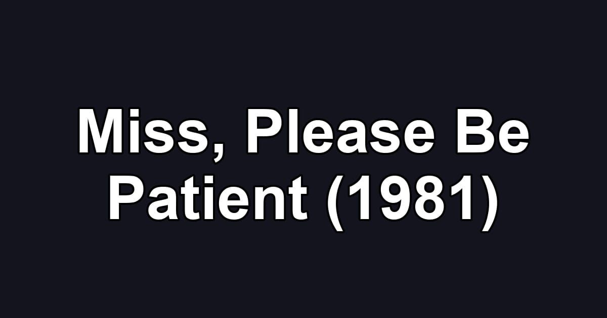 Miss, Please Be Patient (1981)