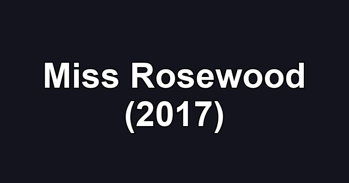 Miss Rosewood (2017)