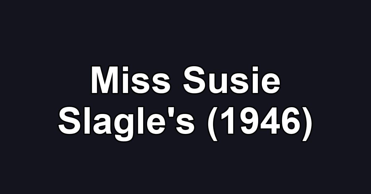 Miss Susie Slagle's (1946)