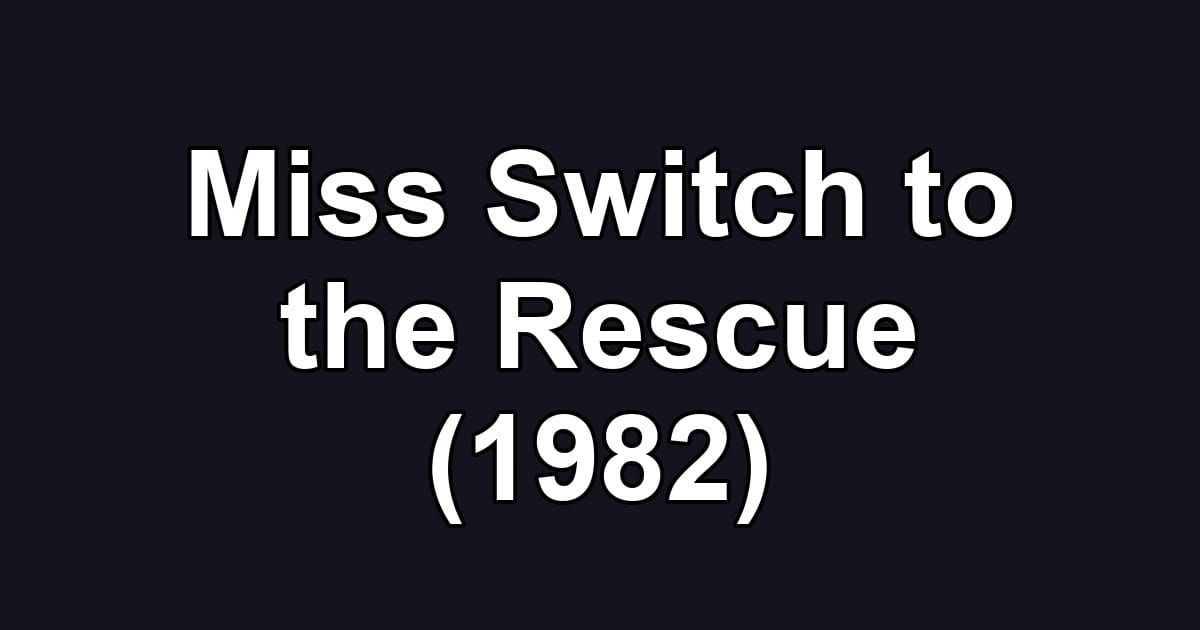 Miss Switch to the Rescue (1982)