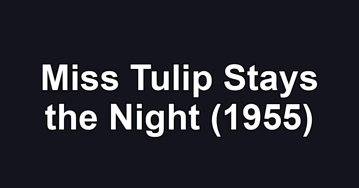 Miss Tulip Stays the Night (1955)
