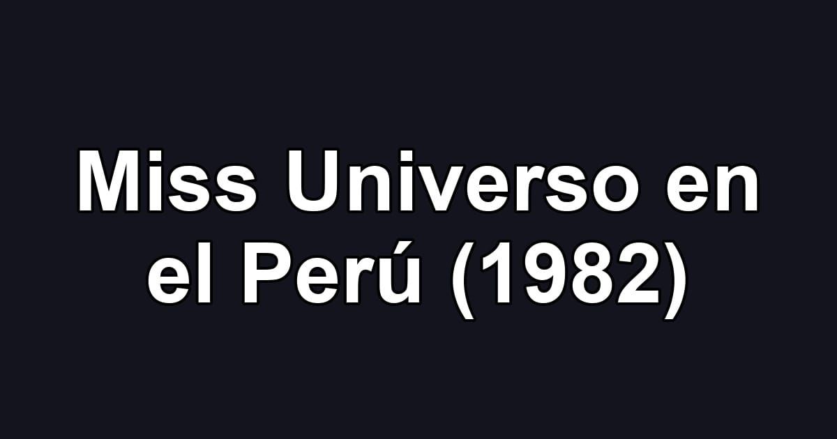 Miss Universo en el Perú (1982)