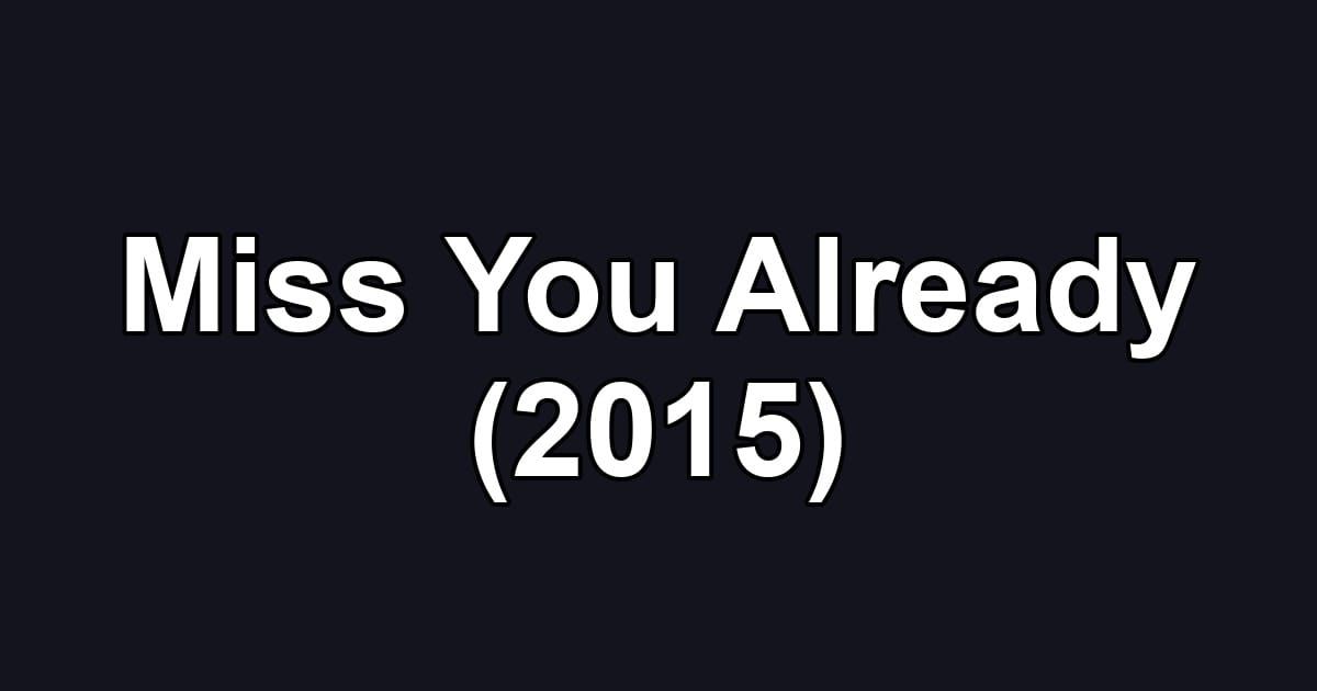 Miss You Already (2015)