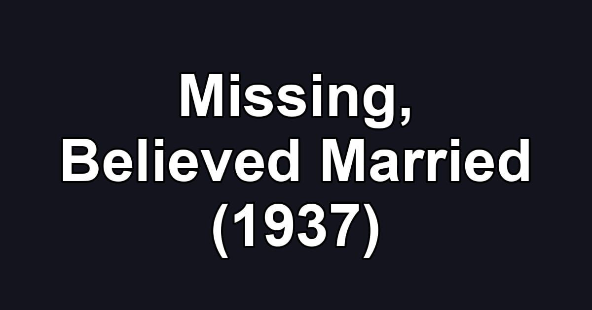 Missing, Believed Married (1937)