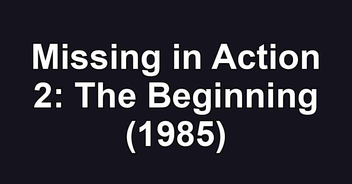 Missing in Action 2: The Beginning (1985)