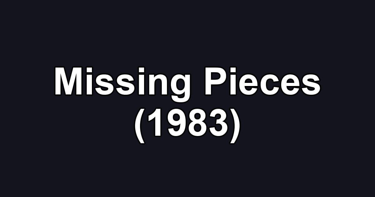 Missing Pieces (1983)