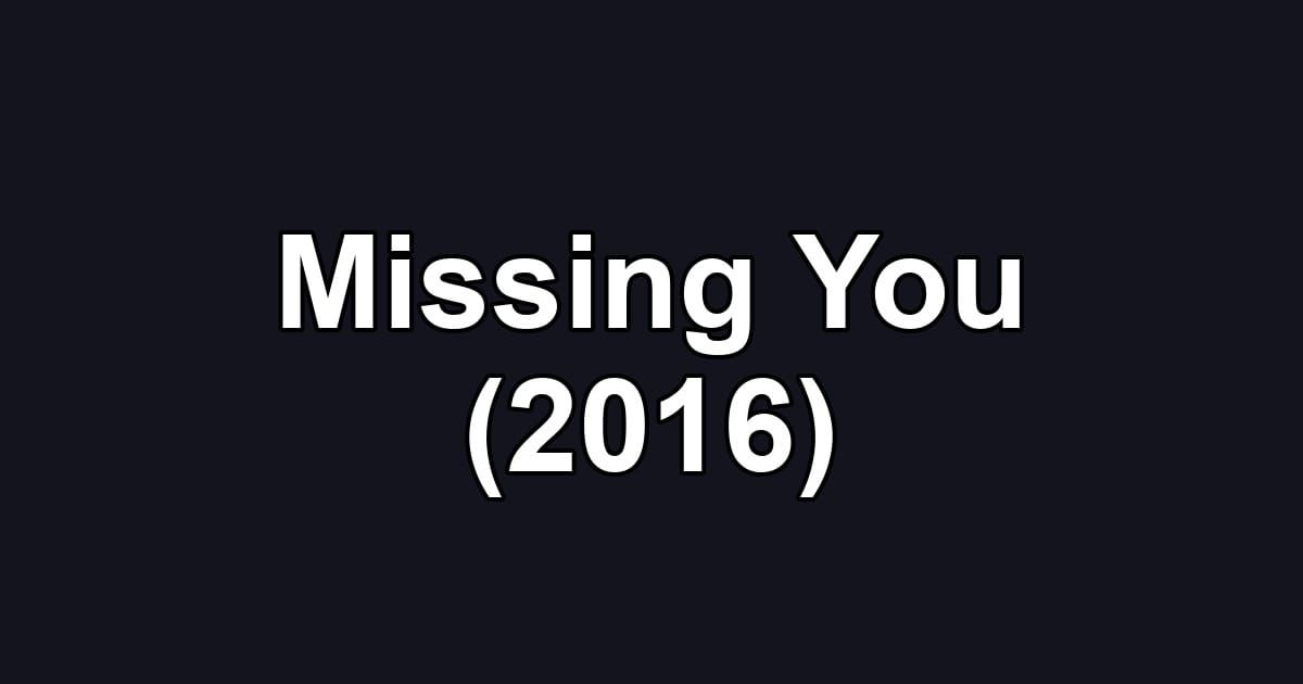 Missing You (2016)