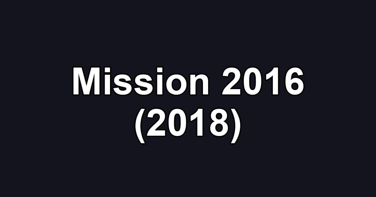 Mission 2016 (2018)