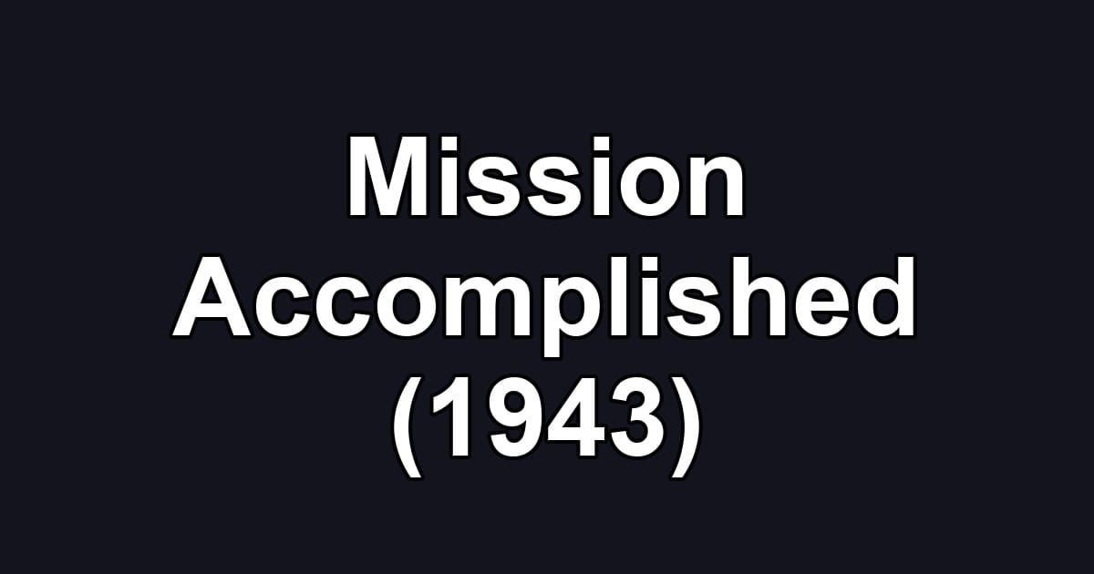 Mission Accomplished (1943)