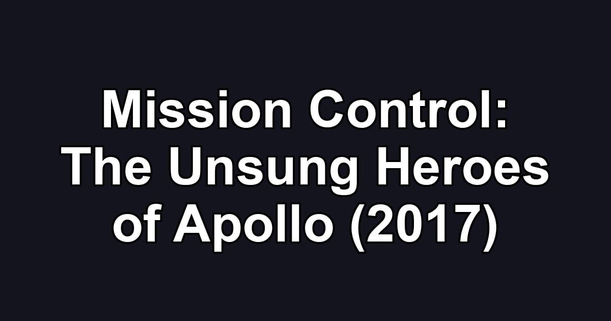 Mission Control: The Unsung Heroes of Apollo (2017)