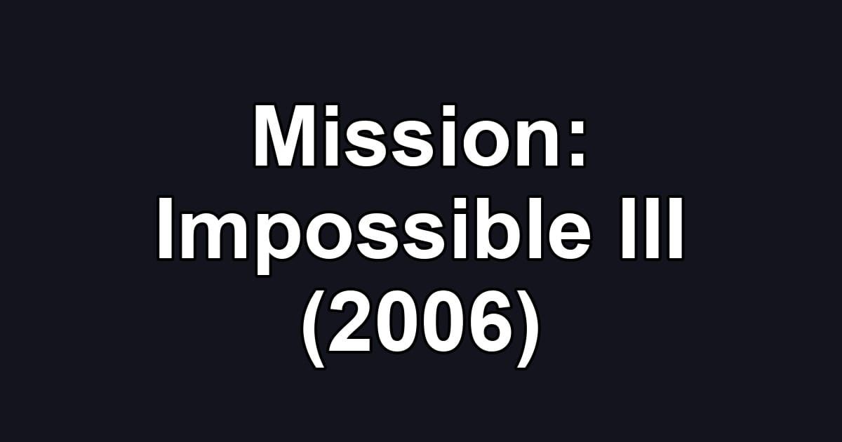 Mission: Impossible III (2006)