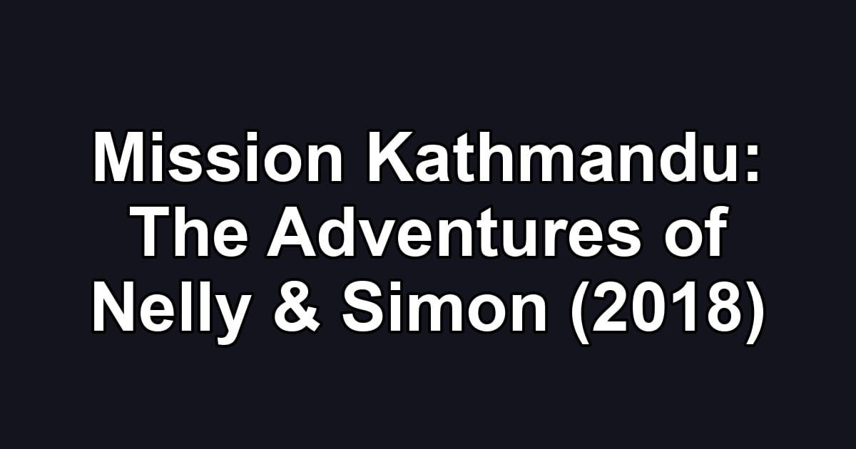 Mission Kathmandu: The Adventures of Nelly & Simon (2018)