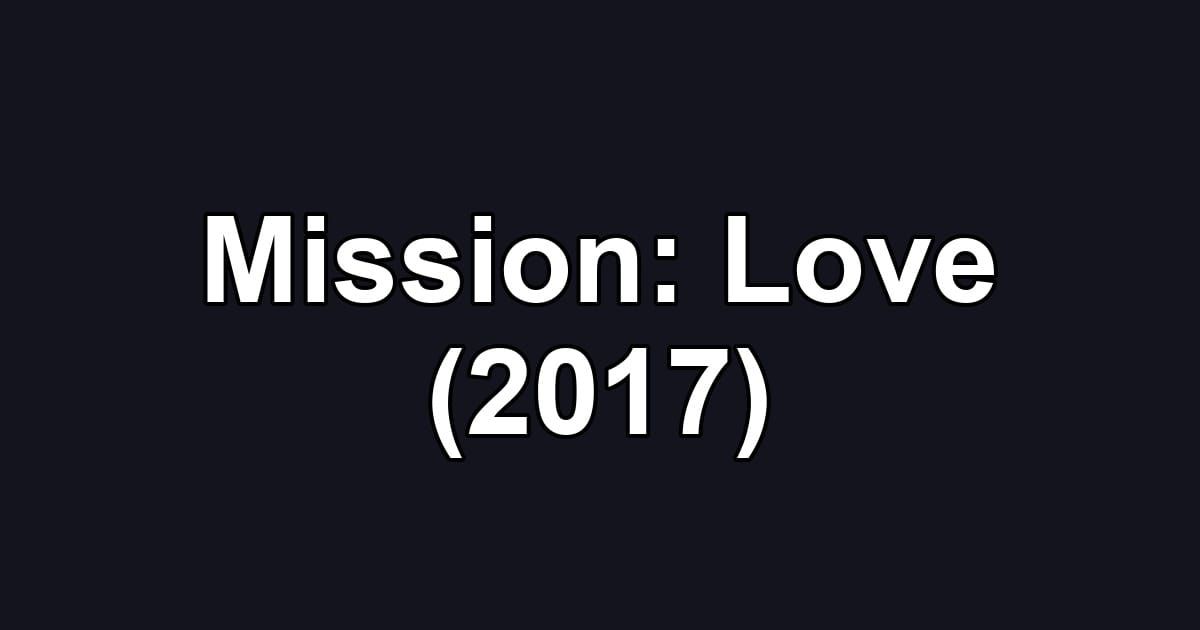 Mission: Love (2017)