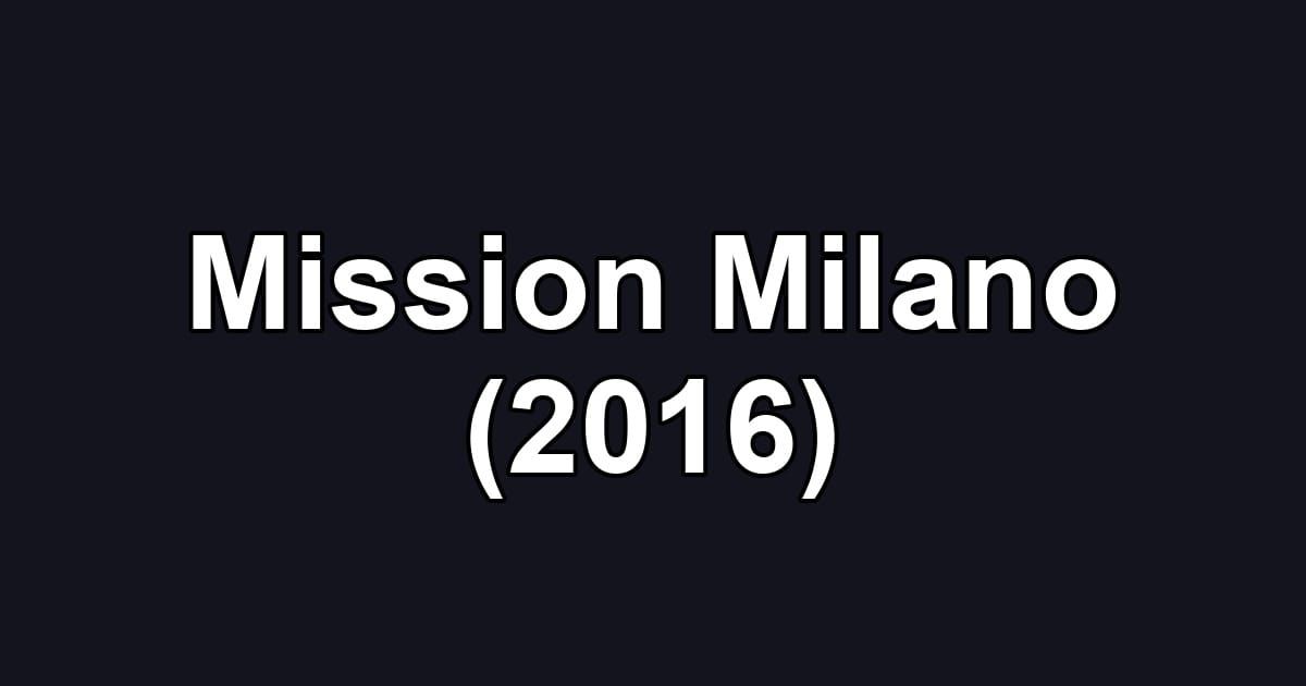 Mission Milano (2016)
