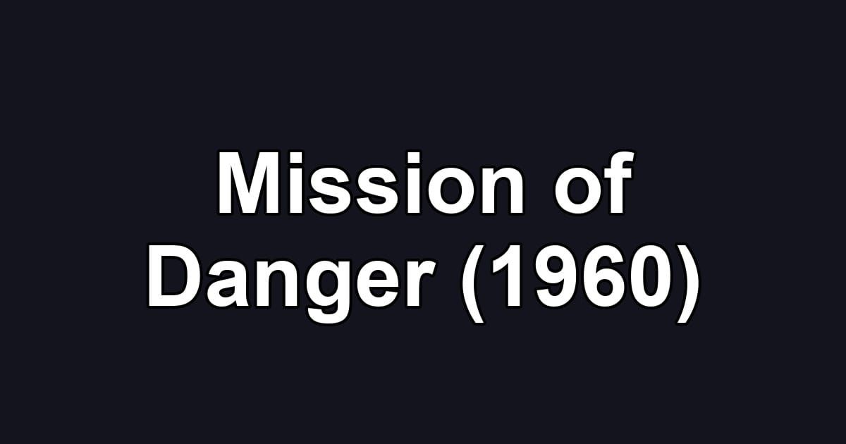 Mission of Danger (1960)