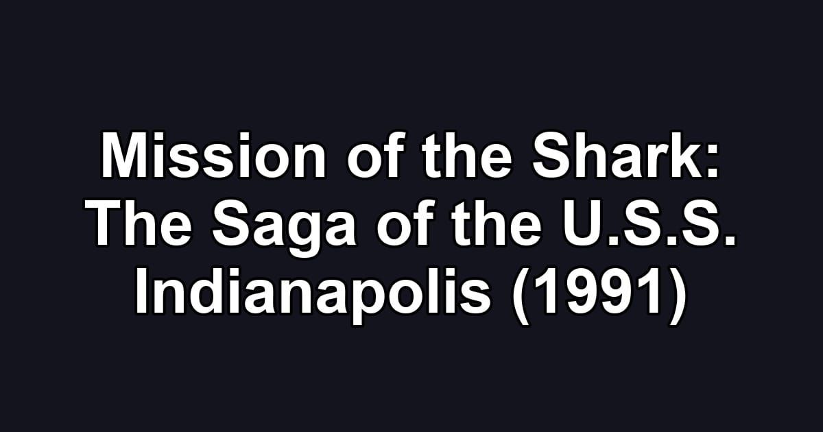 Mission of the Shark: The Saga of the U.S.S. Indianapolis (1991)