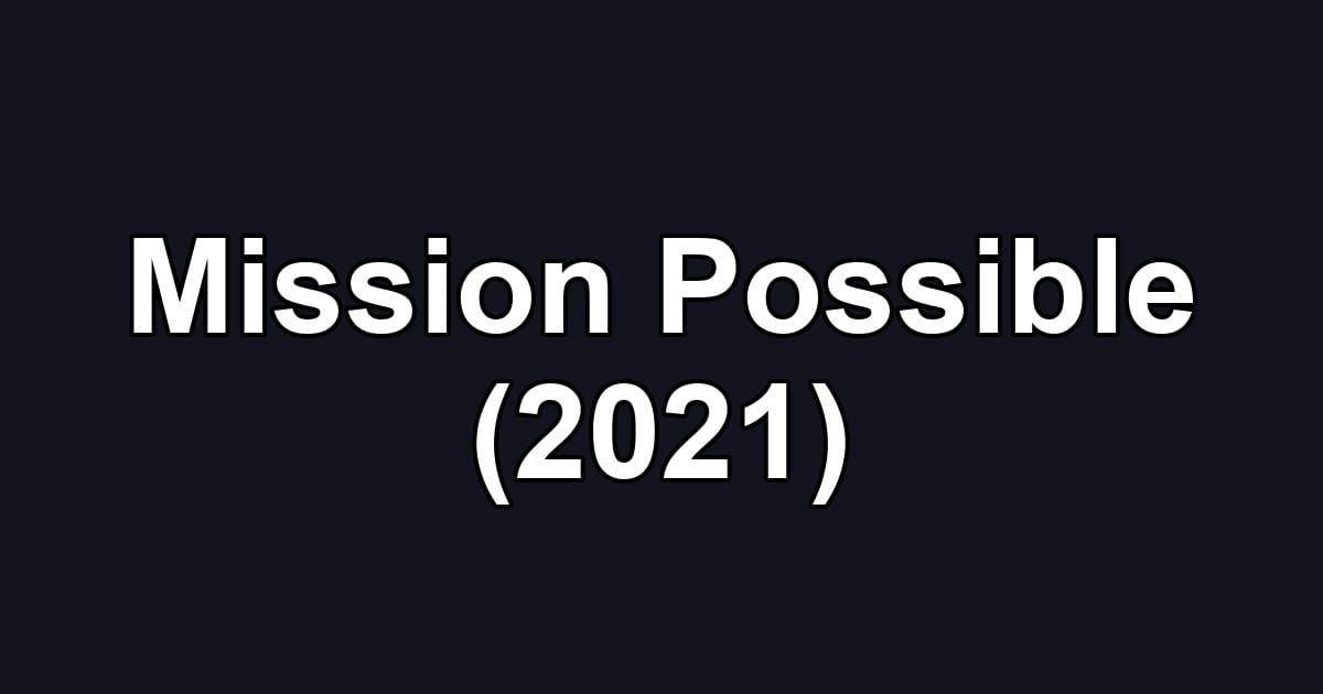 Mission Possible (2021)