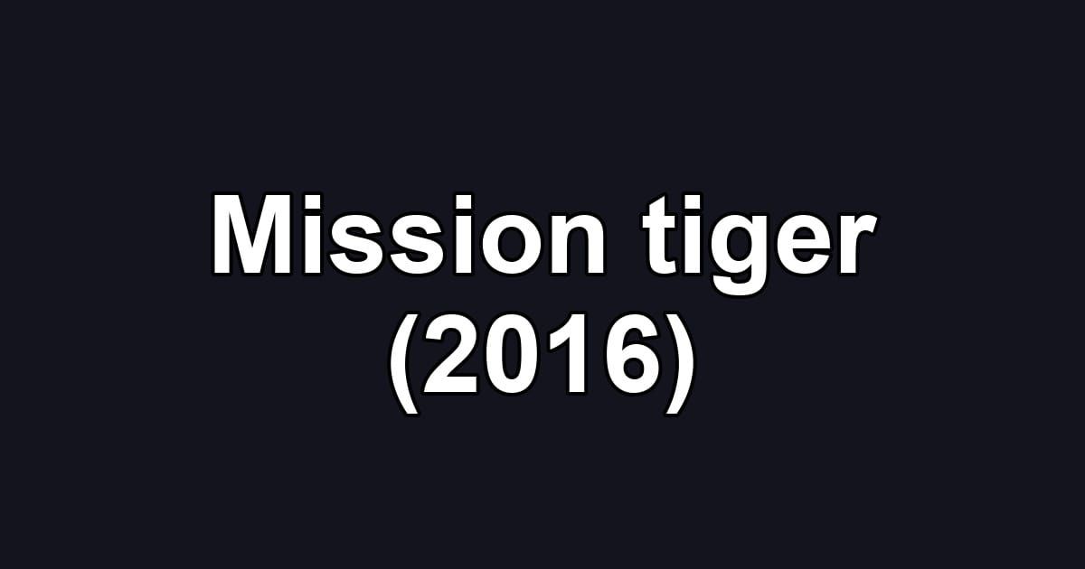 Mission tiger (2016)