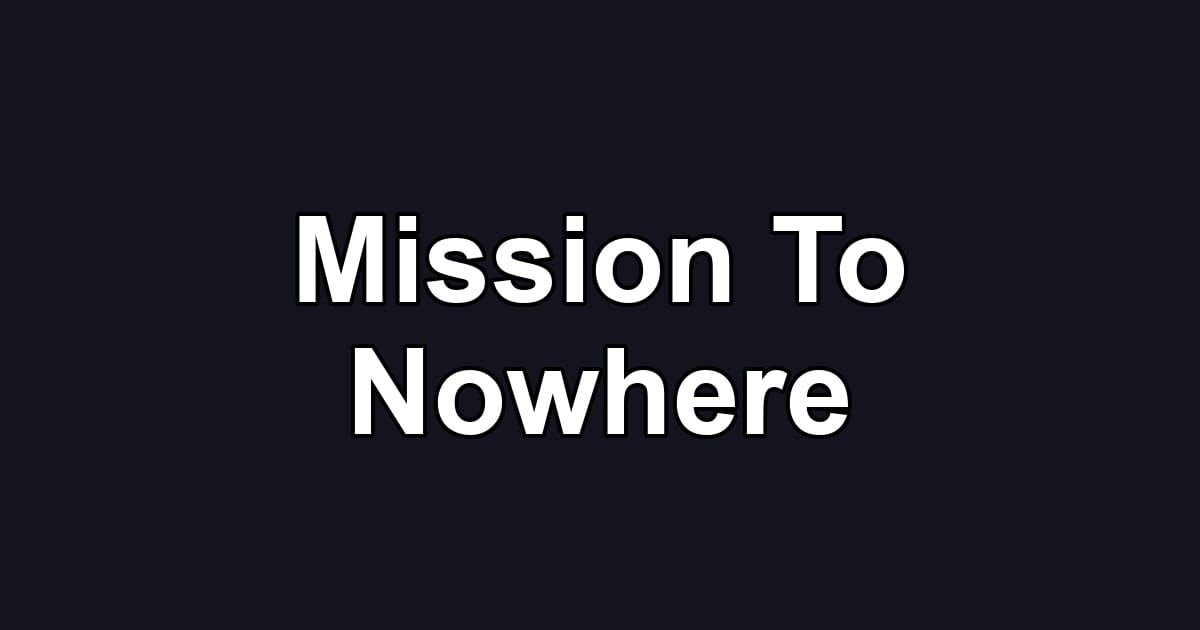 Mission To Nowhere