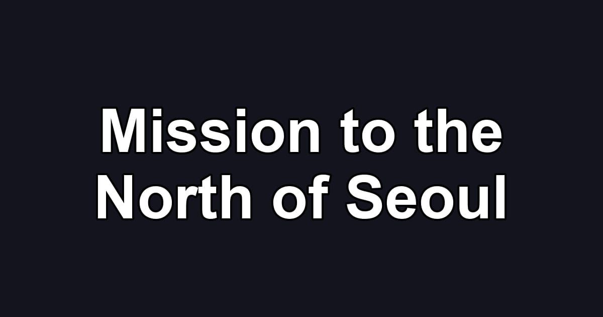 Mission to the North of Seoul