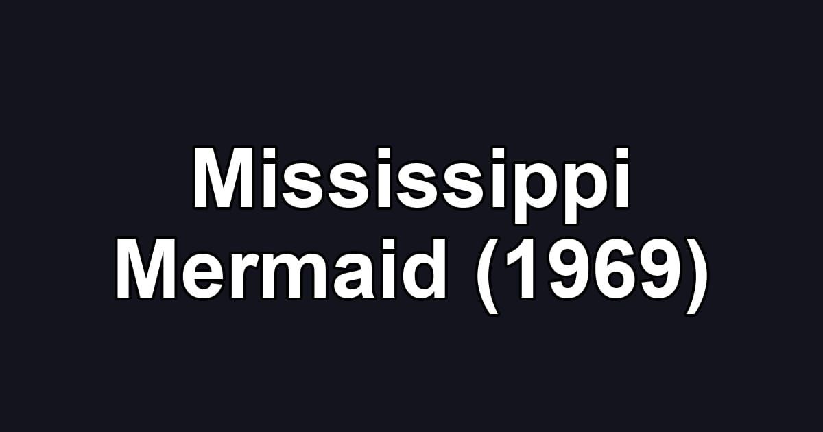 Mississippi Mermaid (1969)