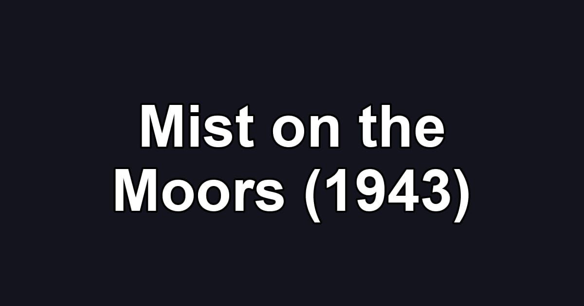 Mist on the Moors (1943)
