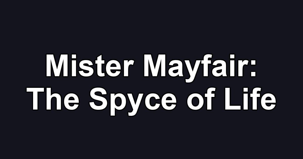 Mister Mayfair: The Spyce of Life