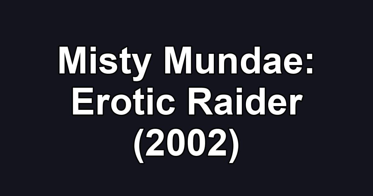 Misty Mundae: Erotic Raider (2002)