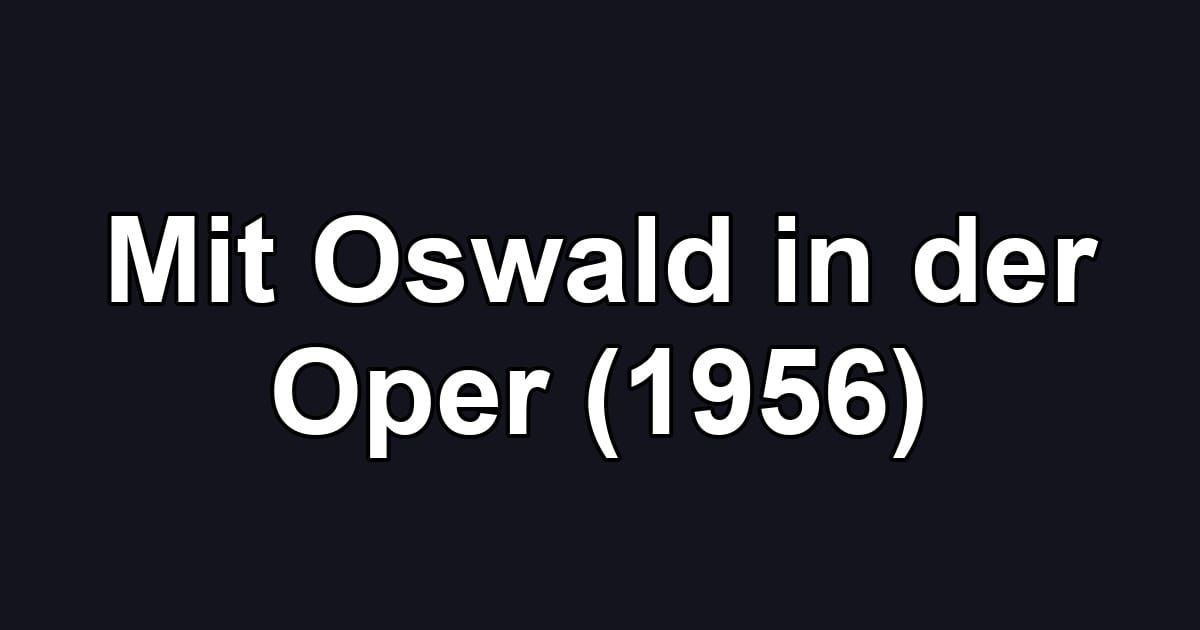 Mit Oswald in der Oper (1956)