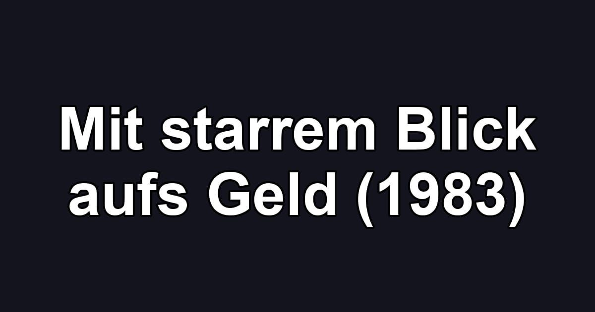 Mit starrem Blick aufs Geld (1983)