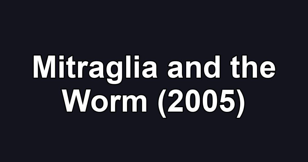 Mitraglia and the Worm (2005)