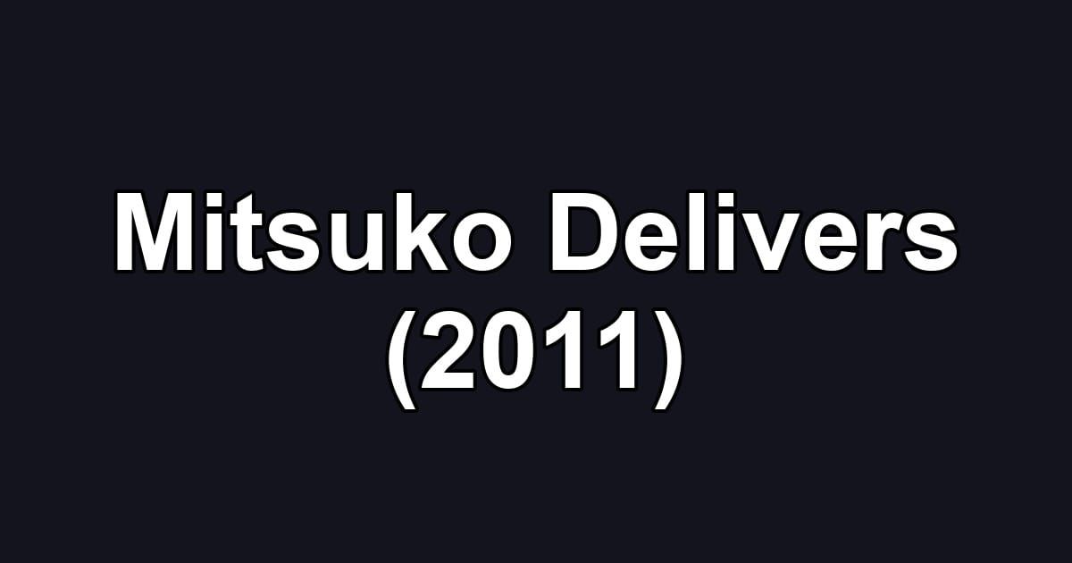 Mitsuko Delivers (2011)