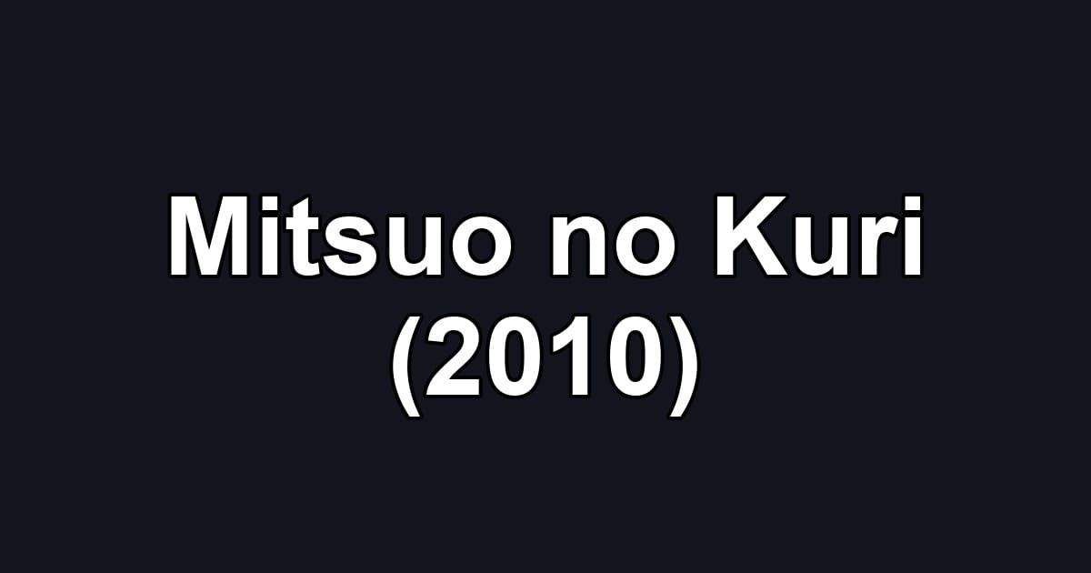 Mitsuo no Kuri (2010)