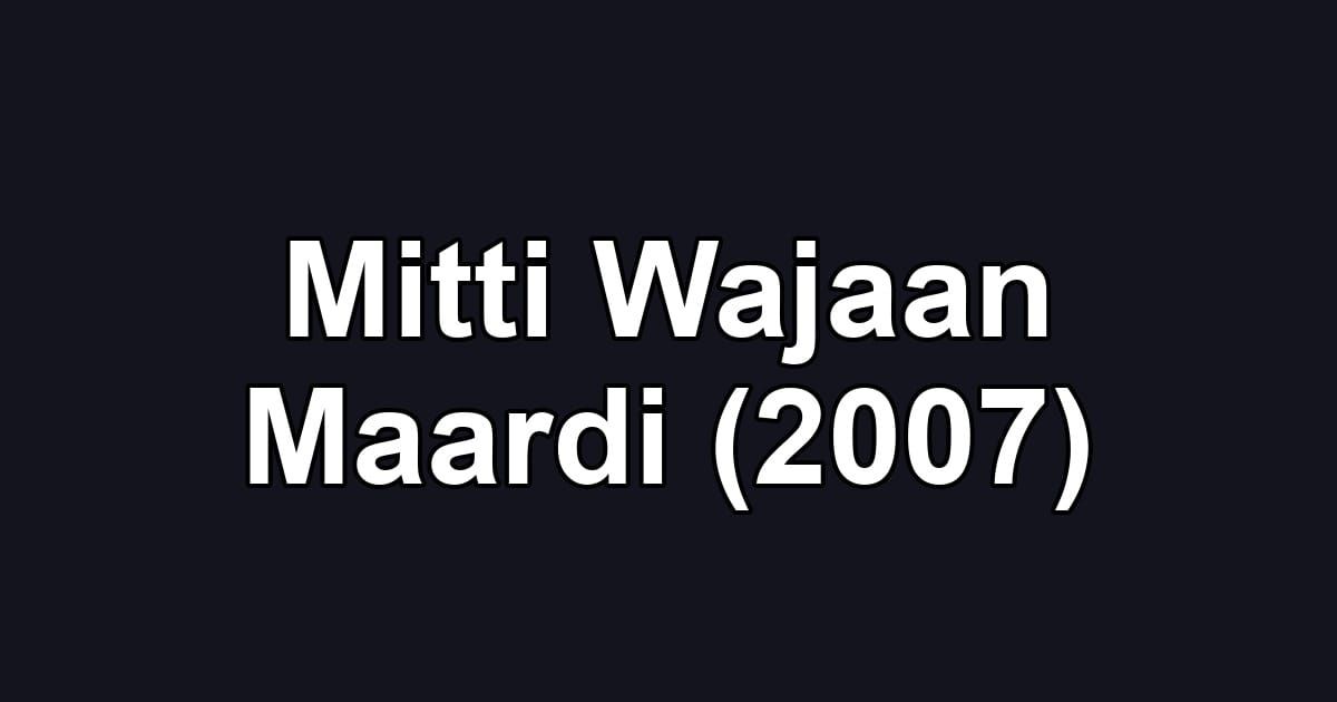 Mitti Wajaan Maardi (2007)