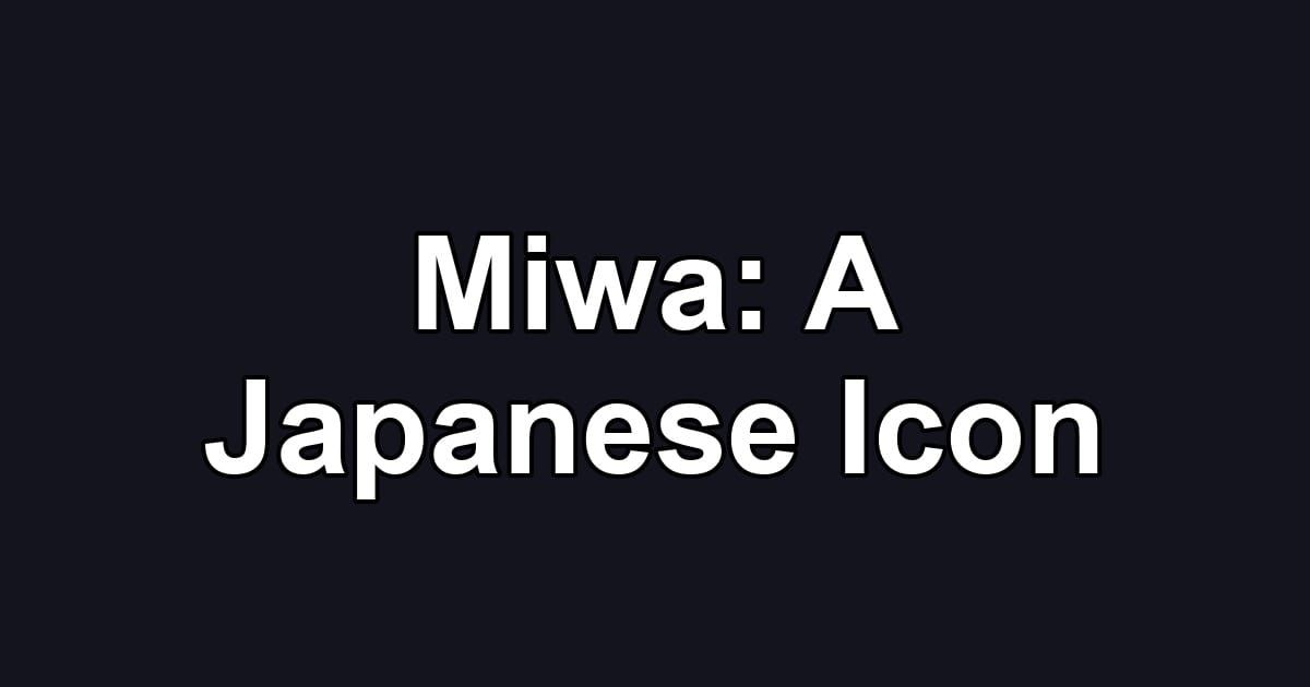 Miwa: A Japanese Icon