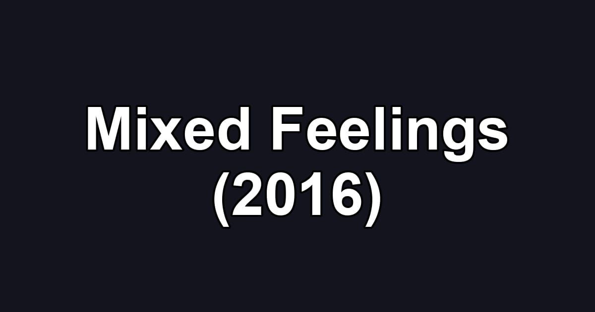 Mixed Feelings (2016)
